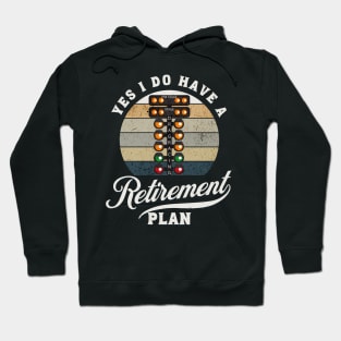 Yes I Do Have A Retirement Plan Drag Racing Hoodie